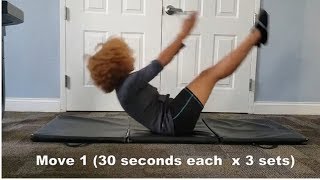Ab Workout Moves: 3 Moves x 30 Seconds Each Move  x 3 Sets.