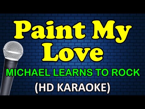 PAINT MY LOVE - Michael Learns to Rock (HD Karaoke)