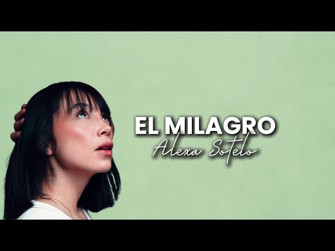 El Milagro - Alexa Sotelo (Letra / Video Lyric)