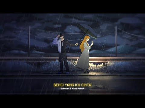 Eabidak - BENCI YANG KU CINTA ft. Kurt Haikal