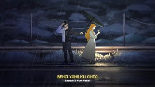 Download lagu Eabidak - BENCI YANG KU CINTA ft. Kurt Haikal mp3