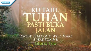 Download lagu Ku Tahu Tuhan Pasti Buka Jalan (I Know That God Will Make A Way For Me) - Gloria Trio mp3