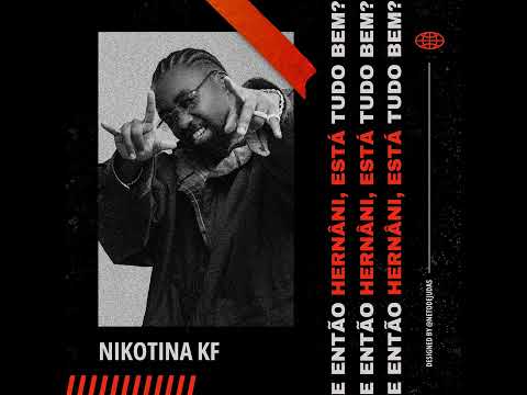 Nikotina KF - E então Hernâni, está tudo bem?