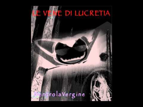 Le Vene di Lucretia - Dentro La Vergine