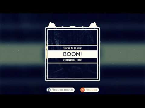 Igor & HuuxX - Boom! (Original Mix)