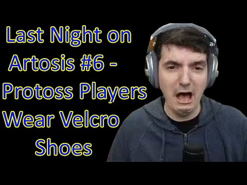 Last Night on Artosis #6 - Protoss Players Wear Velcro Shoes (01-02 Stream Highlights)