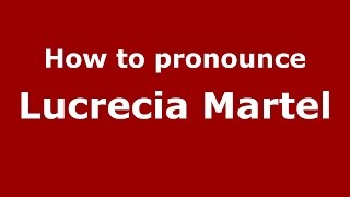 How to pronounce Lucrecia Martel