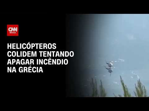 Dois helicópteros colidem durante combate a incêndio na Grécia; dois morrem | AGORA CNN
