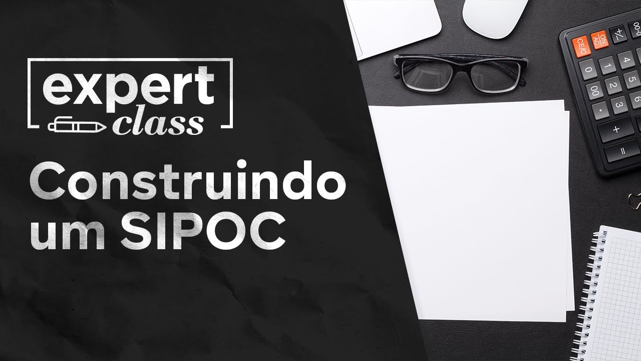 ✏️ Construindo um SIPOC para melhoria contínua de processos | Expert Class