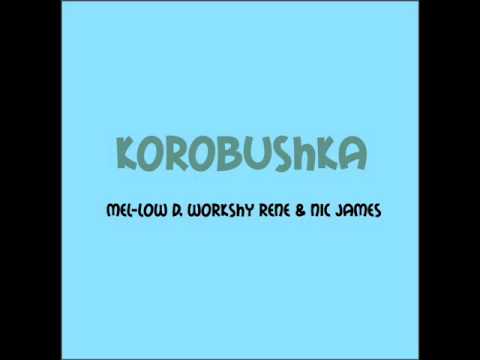 korobushka - Mel-Low D, Workshy Rene & NIc James