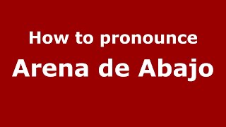 How to pronounce Arena De Abajo