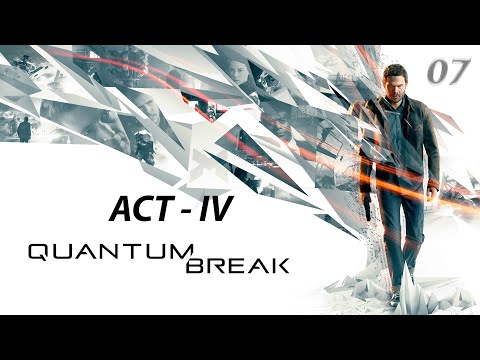 Quantum Break Gameplay Walkthrough - Part 7 | Act - IV (No Commentary)