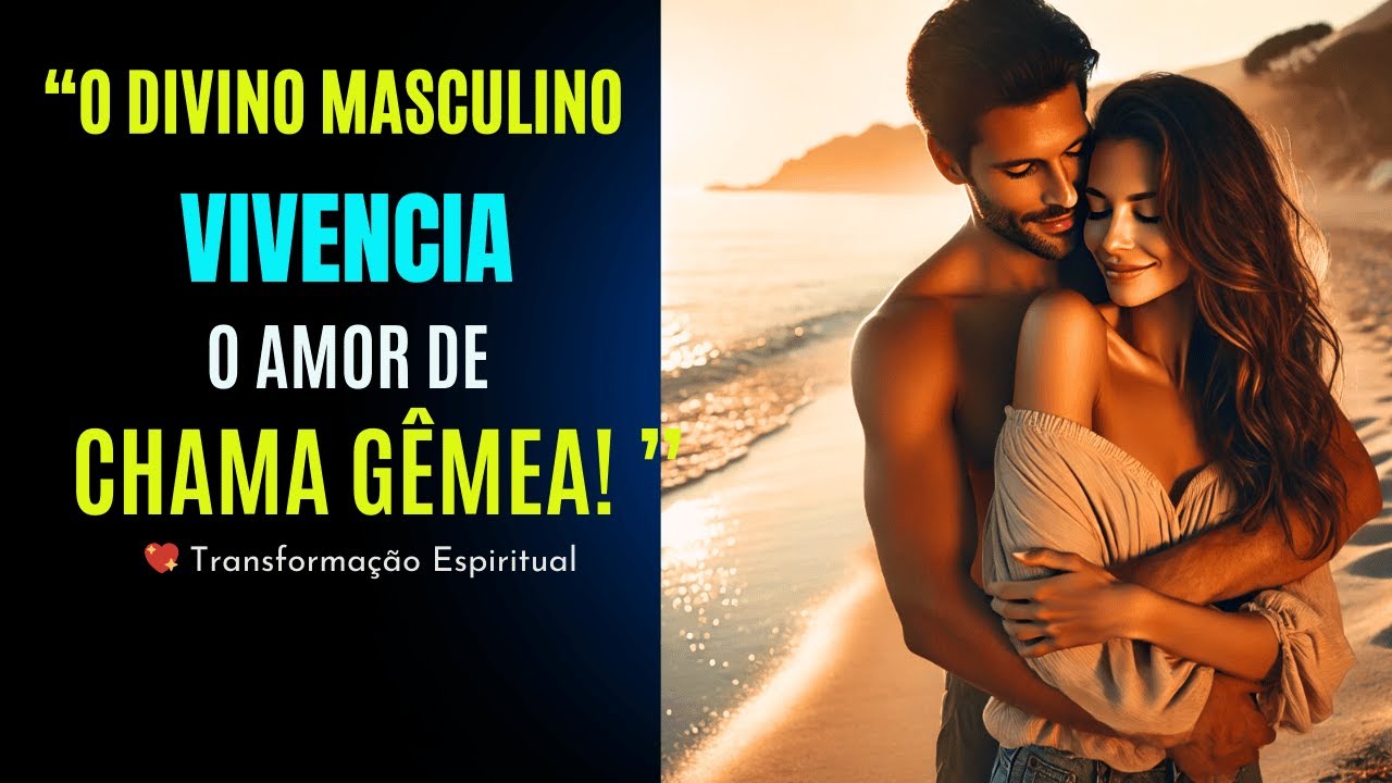 Como o Divino Masculino Vivencia o Amor de Chama Gêmea! 💖 Transformação e Autoconhecimento