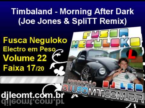 17  Timbaland   Morning After Dark Joe Jones & SpliTT Remix   Cd Fusca NeguLoko Volume 22 com Dj Leo Mt do LokoSom www djleomt com br