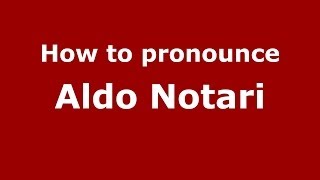 How to pronounce Aldo Notari