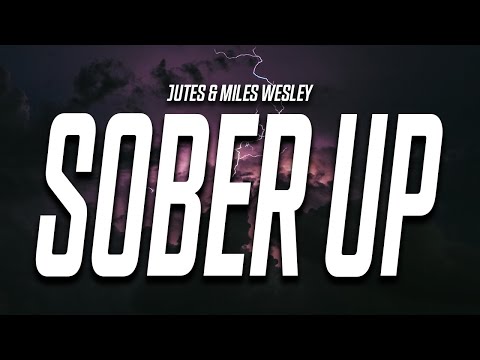 Jutes & Miles Wesley - Sober Up (Lyrics)