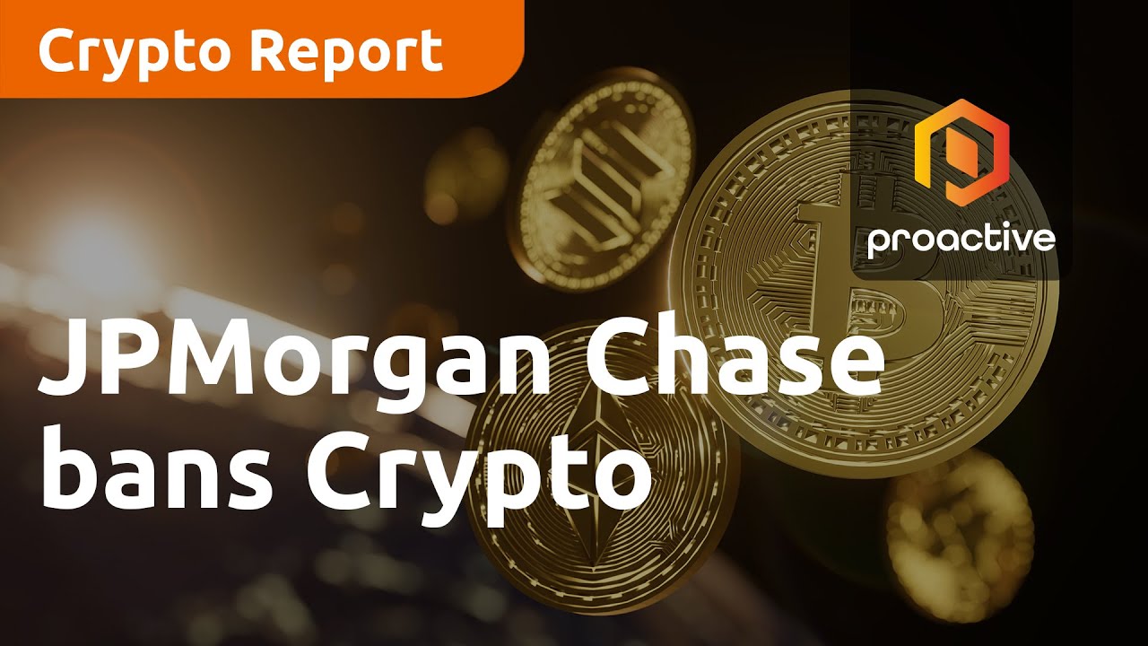 Crypto Report: JPMorgan Chase bans Cryptocurrencies