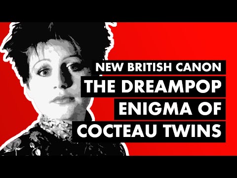 The Dreampop Enigma of Cocteau Twins & LORELEI | New British Canon