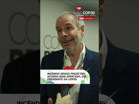 Incêndio deixou prazo de acordo mais apertado, diz presidente da COP30 à CNN | CNN Brasil