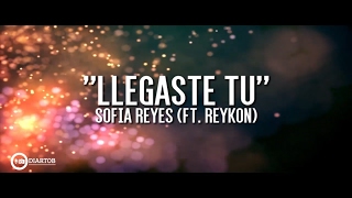 ► SOFIA REYES - LLEGASTE TU (FT. REYKON) CON LETRA