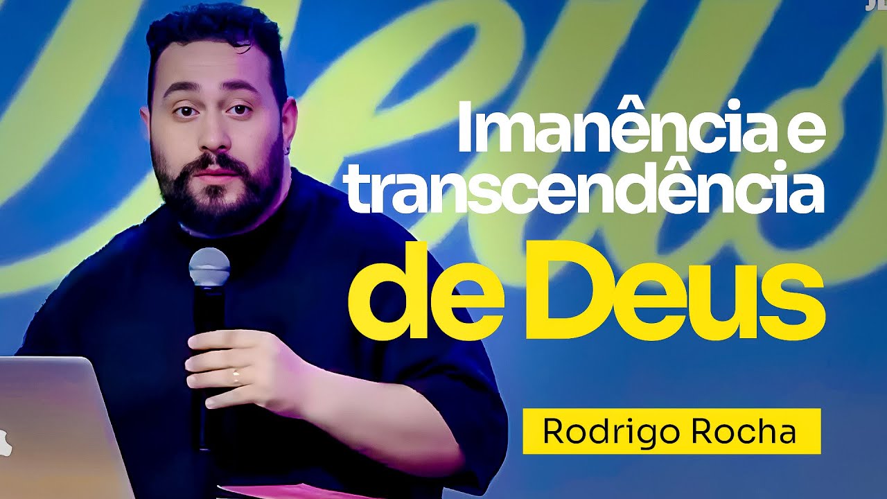 IMANÊNCIA E A TRANSCENDÊNCIA DE DEUS | Rodrigo Rocha