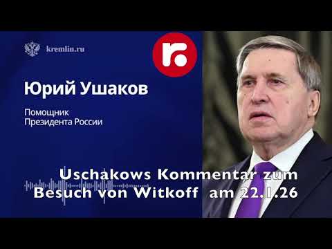Uschakows Kommentar zum Besuch von Witkoff am 22.1.2026 im Kreml Uschakows Kommentar zum Besuch von Witkoff am 22.1.2026 im Kreml