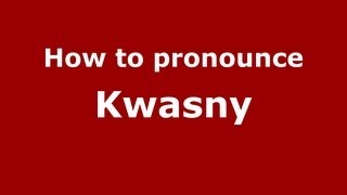 How to pronounce Kwasny