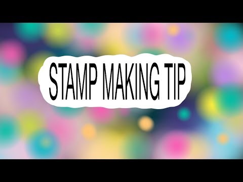 Quick Stamp Making Tip  (no34)