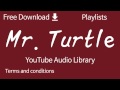 Mr Turtle YouTube Audio Library