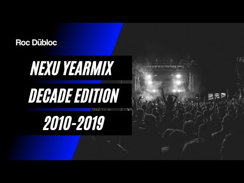 NEXU YEARMIX - DECADE EDITION 2010-2019 | Mixed by Roc Dubloc