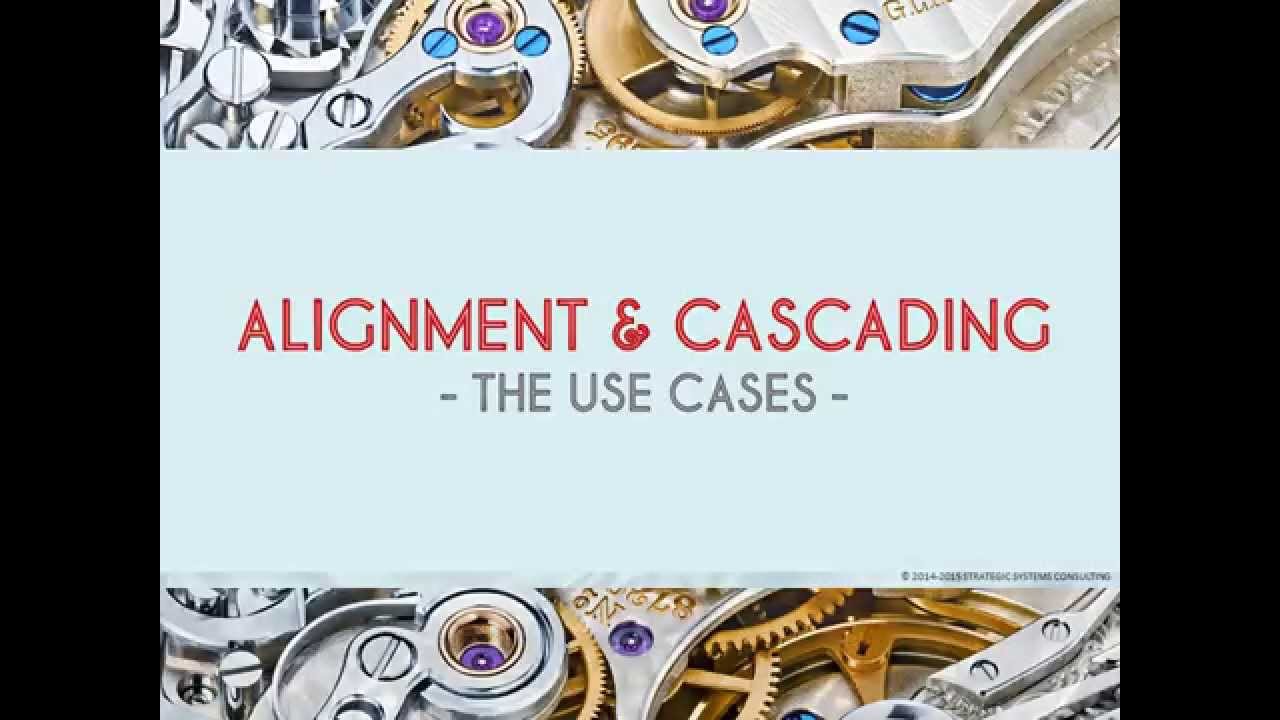 ALIGNMENT & CASCADING - THE USE CASES