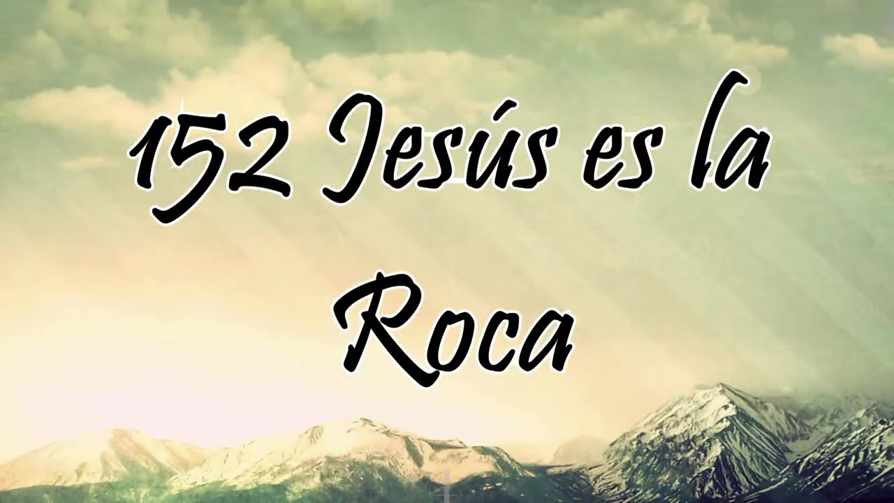 Himno 152 - Jesús es la Roca