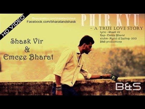 PHIR KYU- A TRUE LOVE STORY -shaskvir ft Emcee bharat