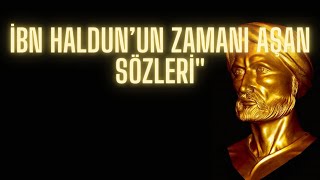 İbn Haldun - "İbn Haldun'un Zamanı Aşan Sözleri"