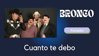 Bronco Cuanto Te Debo Karaoke