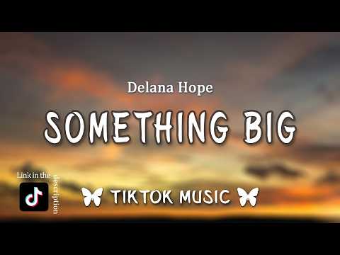 something big is gonna happen - Delana Hope (Lyrics)