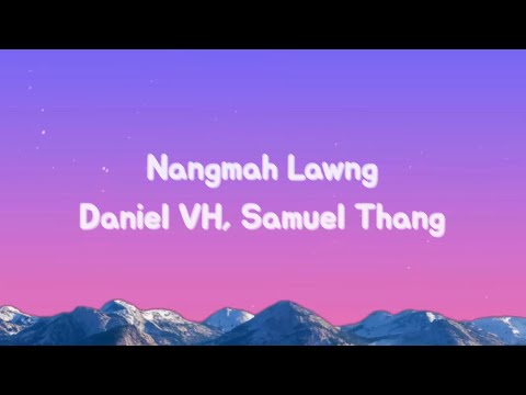 Nangmah Lawng - Daniel VH Lian ft. Samuel Thang | Official Lyrics 2023