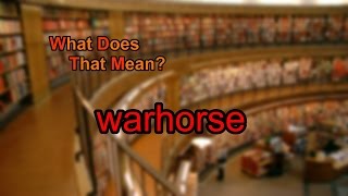 What does warhorse mean?