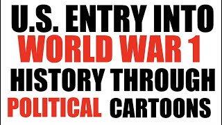 US Entry into World War 1: History Through Political Cartoons