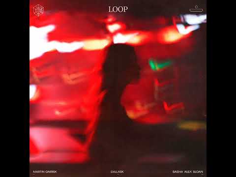 Martin Garrix & DallasK & Sasha Alex Sloan - Loop (Official Audio)