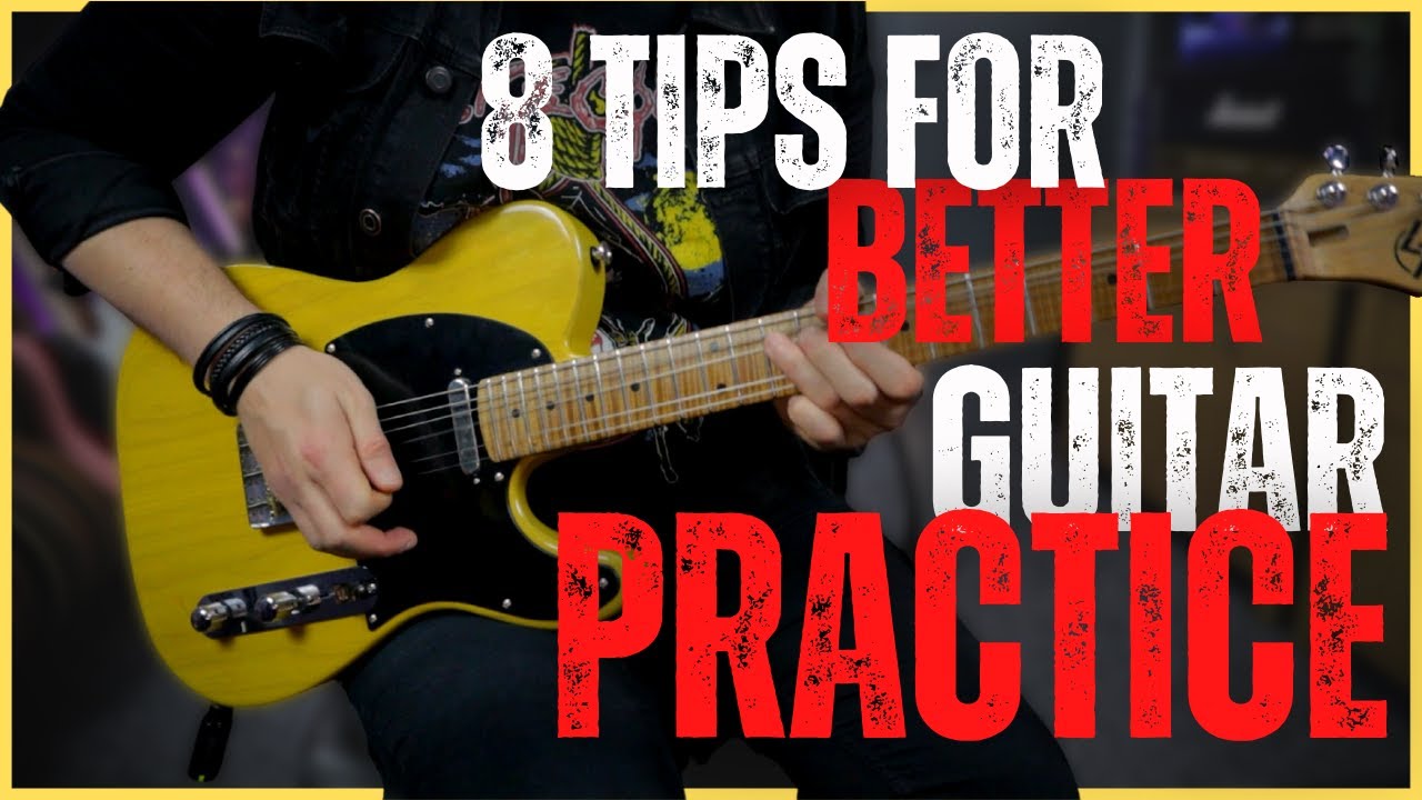 8 Tips for Better Guitar Practice - YouTube