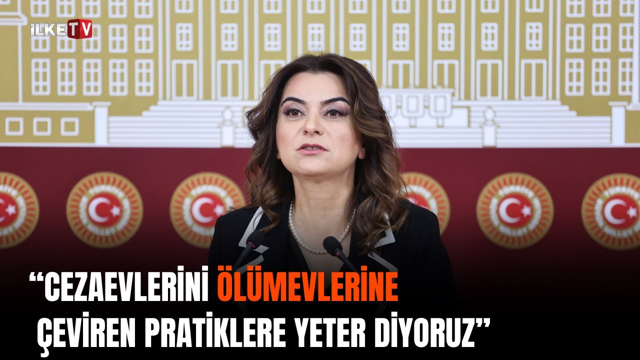 Kılıç Koçyiğit: "Cezaevlerini ölümevlerine çeviren pratiklere yeter diyoruz"