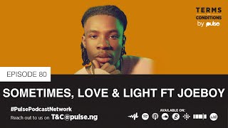 Terms and conditions EP 80: Sometimes, Love & Light ft Joeboy | Pulse Podcast Network