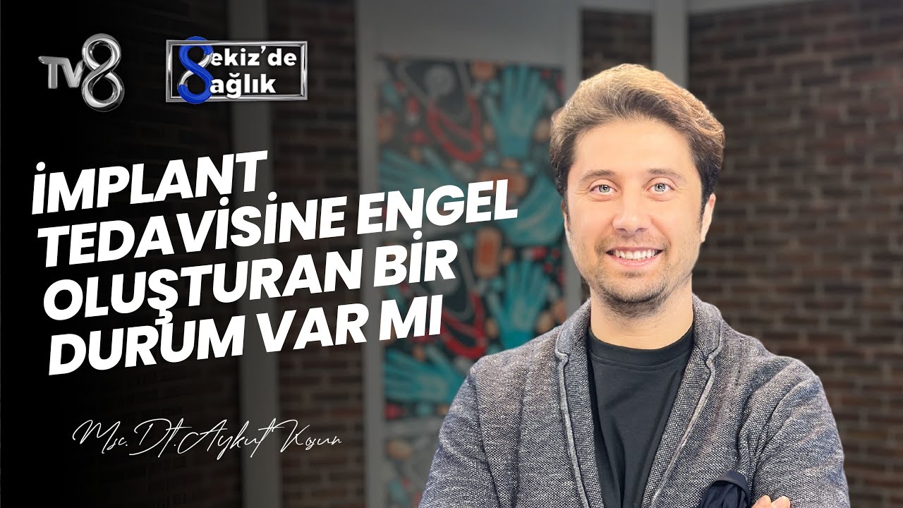 Aykut Koşun – TV8 Sekiz'de Sağlık: Are There Any Conditions That May Prevent Dental Implant Treatment