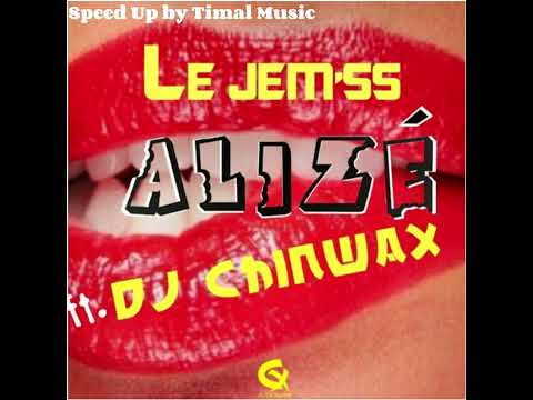 Le Jèm'ss X DJ Chinwax - Alizé ( Speed Up )