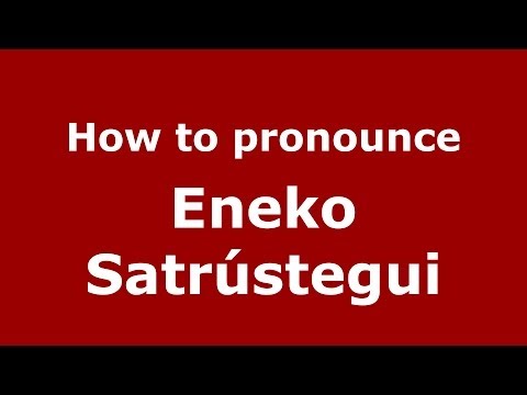 How to pronounce Eneko Satrústegui (Spanish/Spain) - PronounceNames.com