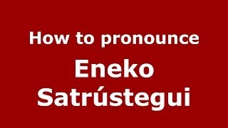 How to pronounce Eneko Satrústegui