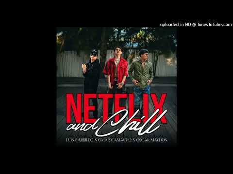 Luis Carrillo Ft Omar Camacho y Oscar Maydon - Netflix and Chill