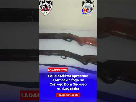 POLÍCIA MILITAR APREENDE TRÊS ARMAS DE FOGO LADAINHA EM MINAS