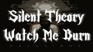 Silent Theory - Watch Me Burn (Lyrics in Description)